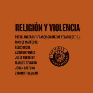 RELIGIÓN Y VIOLENCIA | PATXI LANCEROS Y FRANCISCO DÍEZ DE VELASCO (EDS.)