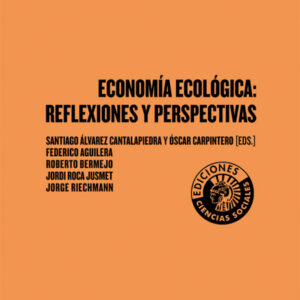 Economía Ecológica: reflexiones y perspectivas | Santiago Álvarez Cantalapiedra y Óscar Carpintero (eds.)