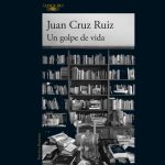Presentación del libro de Juan Cruz: Un golpe de vida