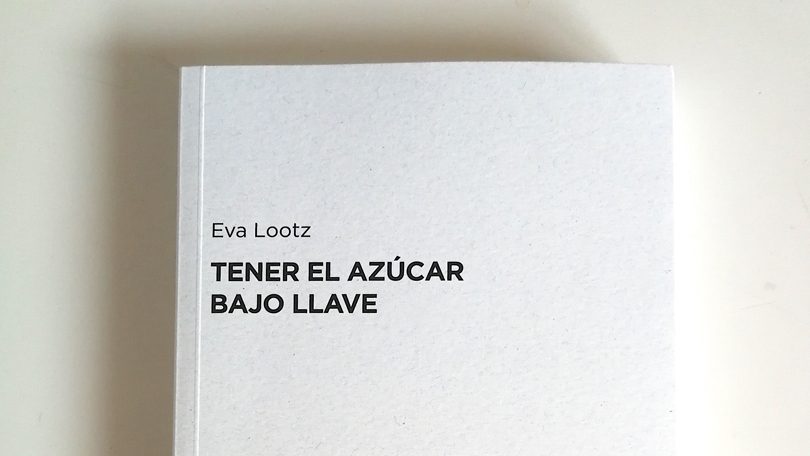 Presentación del libro de Eva Lootz: Tener el azúcar bajo llave