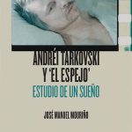 Andréi Tarkovski y ‘El espejo’. Estudio de un sueño
