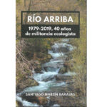 Presentación del libro de Santiago Martín Barajas: Río Arriba. 1979-2019, 40 años de militancia ecologista