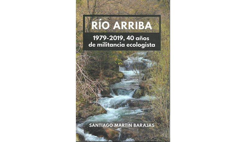 Presentación del libro de Santiago Martín Barajas: Río Arriba. 1979-2019, 40 años de militancia ecologista