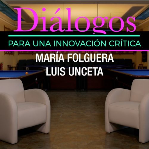 Luis Unceta y María Folguera. Diálogos para una innovación crítica. Ecos del Círculo