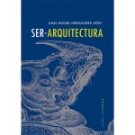Presentación del libro: Ser Arquitectura, de Juan Miguel Hernández León