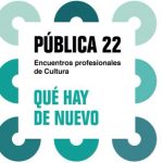 PÚBLICA 22. Encuentros profesionales de cultura