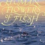 Human Flowers of Flesh